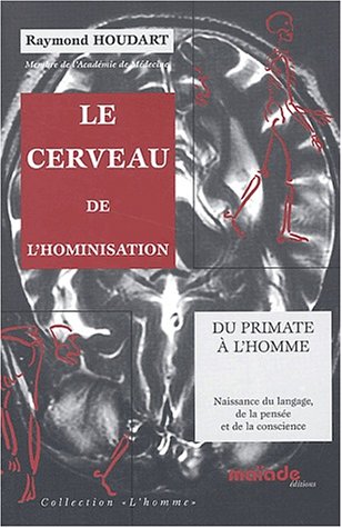 Télécharger Le cerveau de l'hominisation. Du primate à l'homme : naissance du langage, de la pensée et de la c Gratuit