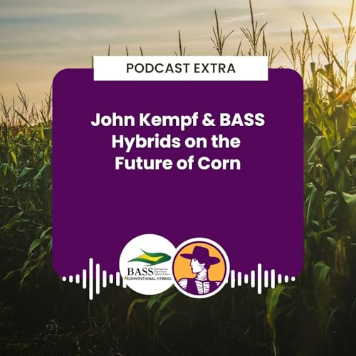 Podcast Extra: John Kempf & BASS Hybrids on the Future of Corn