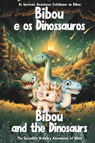 Bibou e os dinossauros – Bibou and the Dinosaurs: Livro educativo bilíngue português-inglês para crianças de 3 a 6 anos – English-Portuguese Bilingual ... (As Incríveis Aventuras Cotidianas de Bibou)