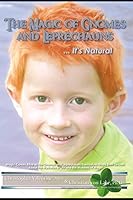 The Magic of Gnomes and Leprechauns: It's Natural: Magic Comes Alive as the Gnomes and Leprechauns Themselves Share Their Secrets about the Mysteries 0978681215 Book Cover