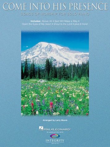 Come into His Presence: Songs of Worship for Solo Piano