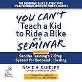 You Can't Teach a Kid to Ride a Bike at a Seminar: Sandler Training's 7-Step System for Successful Selling (2nd Edition)