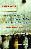 Vor Der Tagesschau, An Einem Spaten Sonntagnachmittag: Wahre Geschichten (German Edition) 3250103535 Book Cover