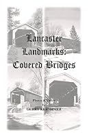 Lancaster Landmarks : Covered Bridges 1601260326 Book Cover