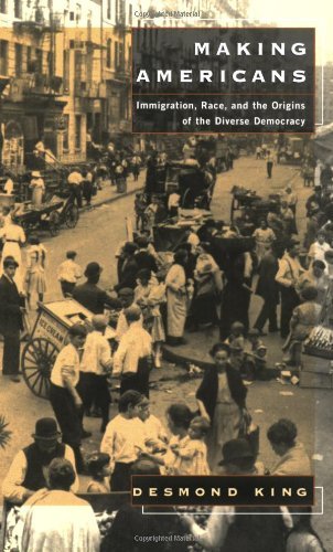 Making Americans: Immigration, Race, and the Origins of the Diverse Democracy