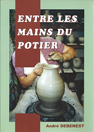 Télécharger Entre les mains du potier Gratuit