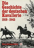 Die Geschichte der deutschen Kavallerie 1919 - 1945 3879436037 Book Cover