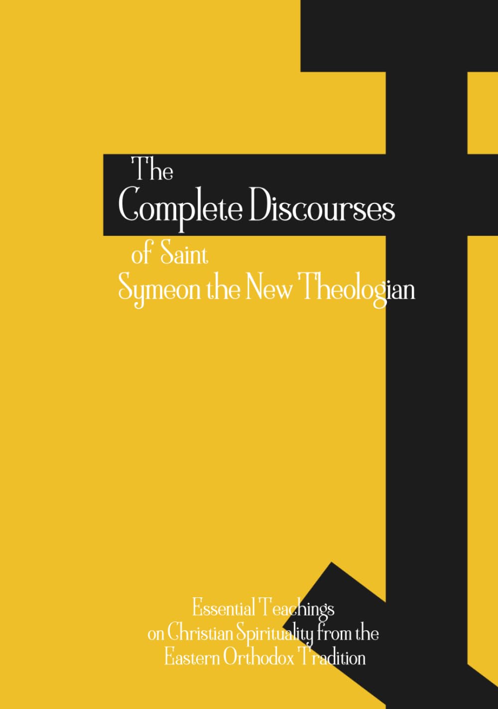 The Complete Discourses of Saint Symeon the New Theologian: Essential Teachings on Christian Spirituality from the Eastern Orthodox Tradition (Orthodox Christian Publications)