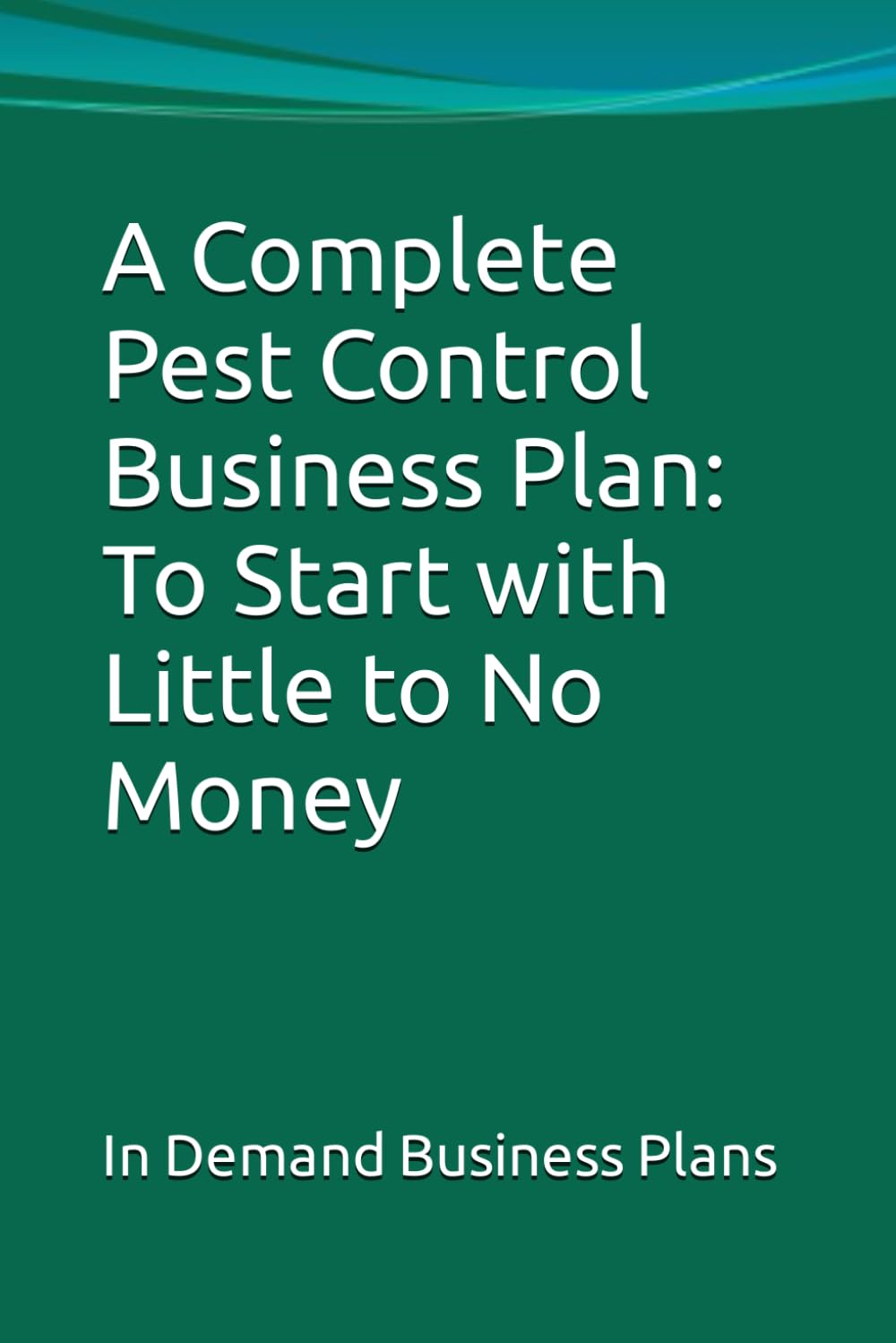 A Complete Pest Control Business Plan: To Start with Little to No Money