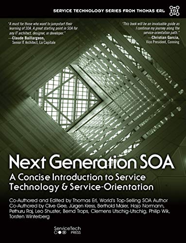 Next Generation SOA: A Concise Introduction to Service Technology & Service-Orientation (The Pearson Service Technology Series from Thomas Erl)