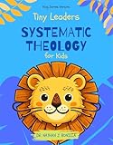 Tiny Leaders: Systematic Theology for Kids - King James Version