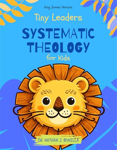 Tiny Leaders: Systematic Theology for Kids - King James Version