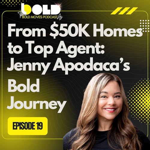 From $50K Homes to Top Agent: Jenny Apodaca&rsquo;s Bold Journey