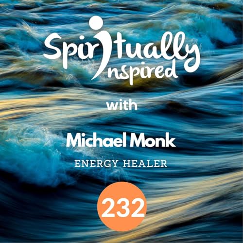Past & Future Self are part of You NOW - Michael Monk | Spiritually Inspired #232 cover art