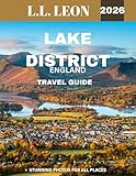 Lake District (England) Travel Guide 2026: Embracing Nature’s Beauty: Exploring the Untold Stories and Secret Corners of the Fells and Lakes