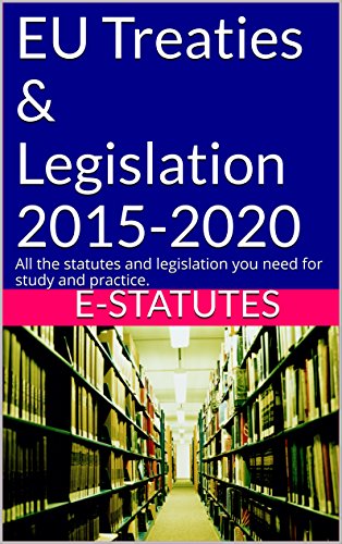EU Treaties & Legislation 2015-2020: All the statutes and legislation you need for study and practice. (e-statutes) (English Edition)