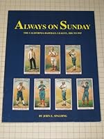 Always on Sunday: The California Baseball League 1886 to 1915 0897451562 Book Cover