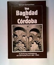 Von Baghdad bis Córdoba: Ausbreitung und Entfaltung der islamischen Kunst, 850-1050 (Forschungen und Berichte des Institutes für Kunstgeschichte der Karl-Franzens-Universität Graz)