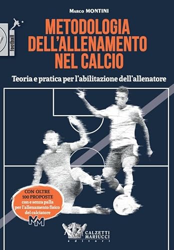 Metodologia dell'allenamento nel calcio. Teoria e pratica per l'abilitazione dell'allenatore