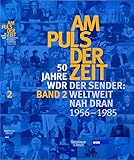 Am Puls der Zeit / 50 Jahre WDR: Der Sender: Weltweit nah dran. Band 2