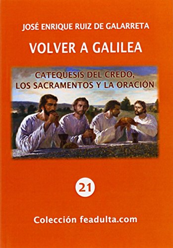 Volver a Galilea: catequesis del credo, los sacramentos y la oración (Feadulta.Com) Volver a Galilea: catequesis del credo, los sacramentos y la oración (Feadulta.Com)