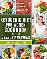 Ketogenic Diet for Women: Ketogenic Recipes For Reducing Extra Weight and Burn Fat 1698517602 Book Cover