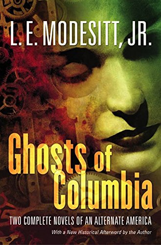 Ghosts of Columbia: Two Complete Novels of an Alternate America (Of Tangible Ghosts, The Ghost of the Revelator) (Ghost Trilogy)