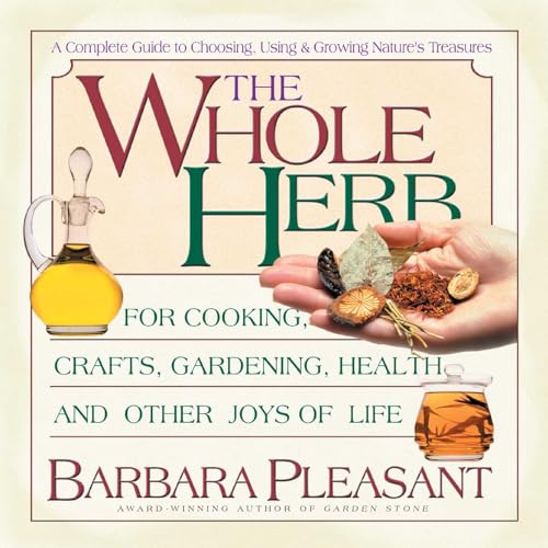 The Whole Herb: For Cooking, Crafts, Gardening, Health, and Other Joys of Life
