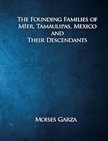 The Founding Families of Mier, Tamaulipas, Mexico and Their Descendants 1537356194 Book Cover