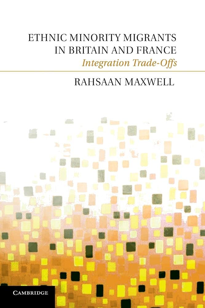 Ethnic Minority Migrants in Britain and France: Integration Trade-Offs