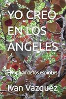 YO CREO EN LOS ÁNGELES: El mundo de los espíritus (Yo Creo En Los Angeles) B0F5X9MZ81 Book Cover