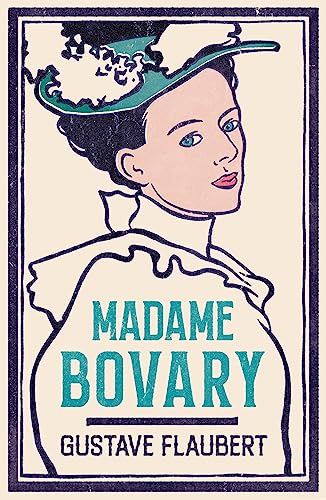 Madame Bovary (Alma Classics Evergreens) (Alma Evergreens): Newly Translated and Annotated (Alma Classics Evergreens)