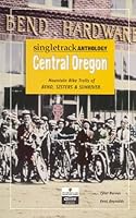 Single Track Anthology of Central Oregon: Mountain Bike Trails of Bend, Sisters and Sunriver 0966328809 Book Cover