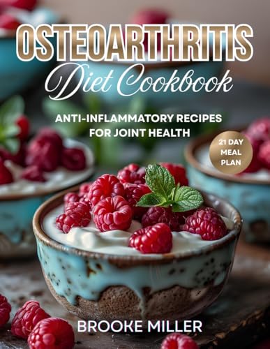 OSTEOARTHRITIS DIET COOKBOOK: ANTI-INFLAMMATORY RECIPES FOR JOINT HEALTH