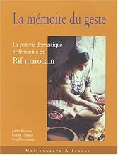 Download La Mémoire du geste : La Poterie domestique et féminine du Rif marocain PDF