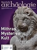  Mithras - Mysterien - Kult: Bayerische Archäologie 1/2023