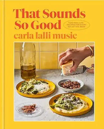 That Sounds So Good: 100 Real-Life Recipes for Every Day of the Week: A Cookbook Hardcover – Illustrated, October 19, 2021