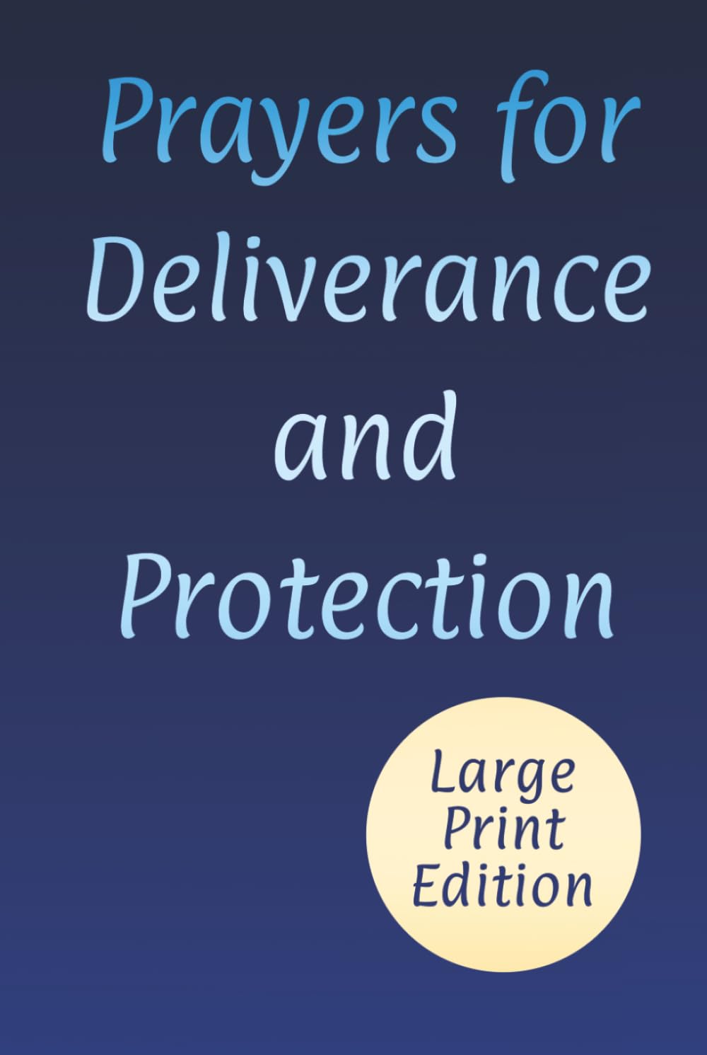 Prayers for Deliverance and Protection: Powerful Words for Freedom from Evil with Hope, Wisdom, and Strength (Large Print Christian Prayer Books)
