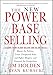 The New Power Base Selling: Master The Politics, Create Unexpected Value and Higher Margins, and Outsmart the Competition
