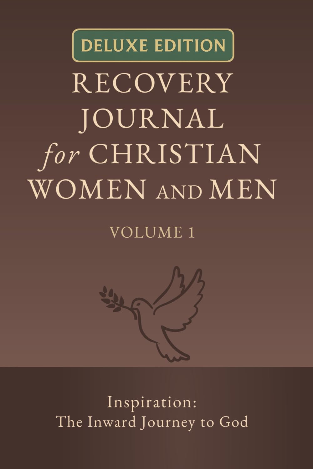 Recovery Journal for Christian Women and Men - Volume 1: Inspiration: The Inward Journey to God (The Christian Recovery Curriculum (Deluxe Edition))