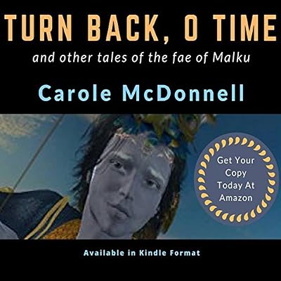 Turn Back, O Time: And Other Tales of the Faes of Malku