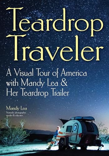 Teardrop Traveler: A Visual Tour of America with Mandy Lea & Her Teardrop Trailer