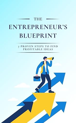 The Entrepreneur’s Blueprint: 7 Proven Steps to Find Profitable Ideas
