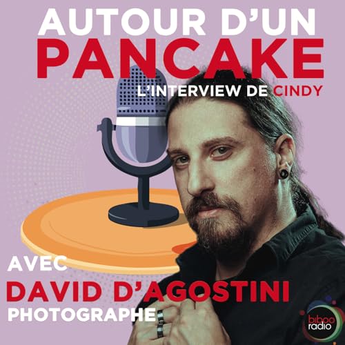 David D'Agostini, de la photographie aux probl&eacute;matiques mondiales en un pancake !