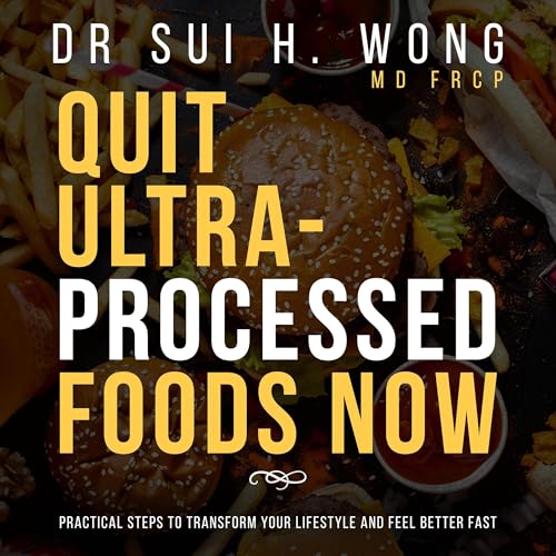 Quit Ultra-Processed Foods Now by Dr. Sui H. Wong MD FRCP episode artwork