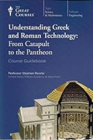 Understanding Greek and Roman Technology: From Catapult to the Pantheon, Course Guidebook (The Great Courses) 9515831644 Book Cover