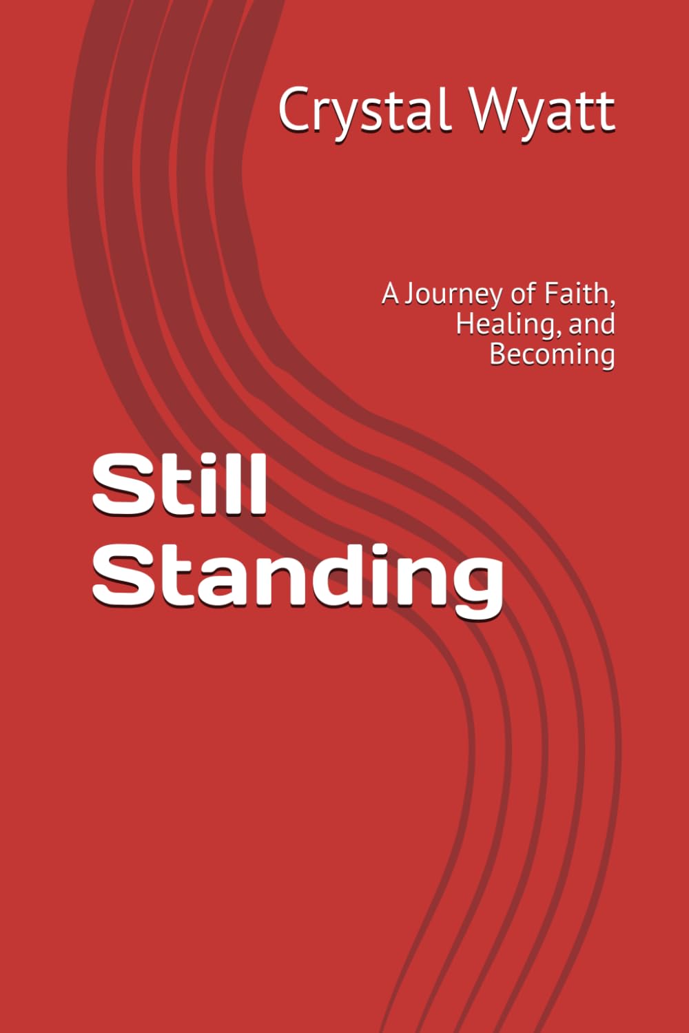 Still Standing: A Journey of Faith, Healing, and Becoming