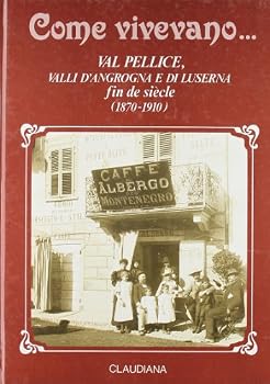 Paperback Come vivevano... Val Pellice, valli d'Angrogna e di Luserna (1870-1910) [Italian] Book