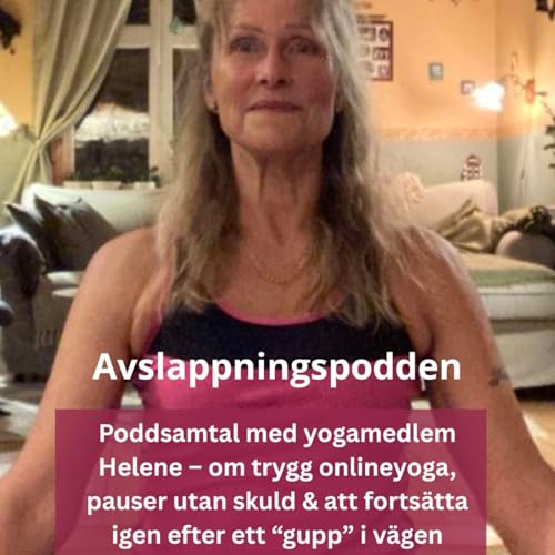 Poddsamtal med yogamedlem Helene &ndash; om trygg onlineyoga, pauser utan skuld & att forts&auml;tta igen efter ett "gupp" i v&auml;gen