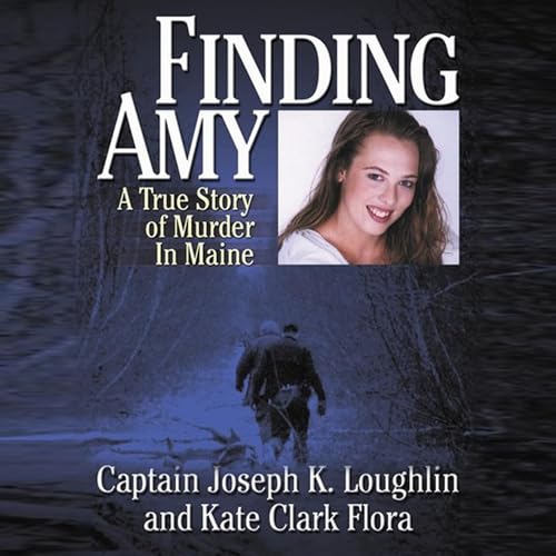 Finding Amy: A True Story of Murder in Maine by Joseph K. Loughlin, Kate Clark Flora episode artwork